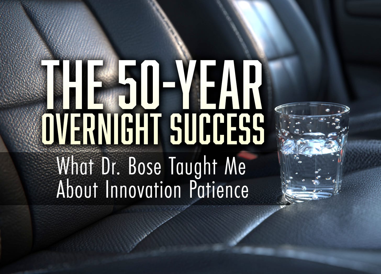 The 50-Year Overnight Success: What Dr Bose Taught Me About Innovation Patience