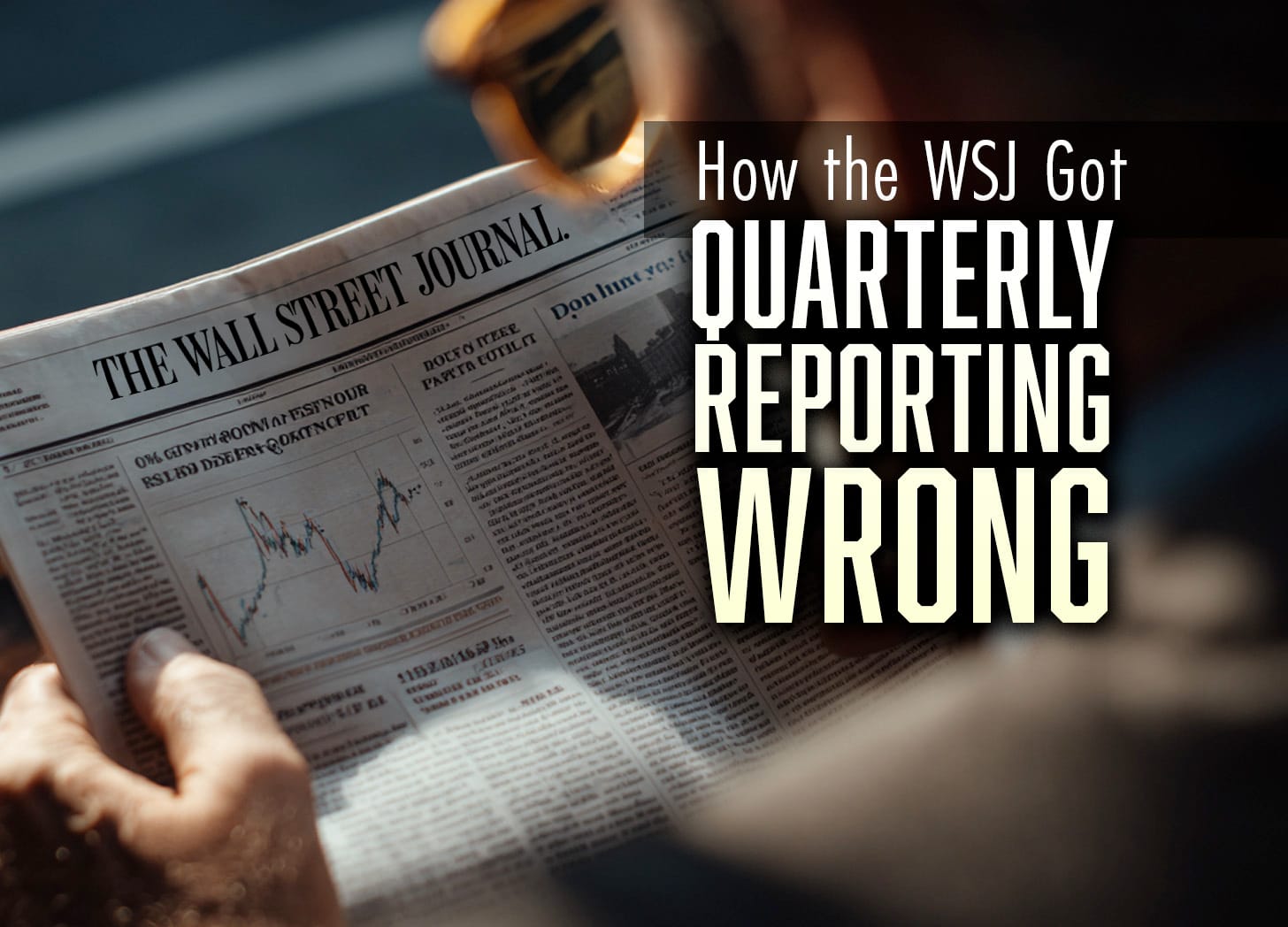 The WSJ Got Quarterly Reporting Wrong: A Corporate Executive's Response