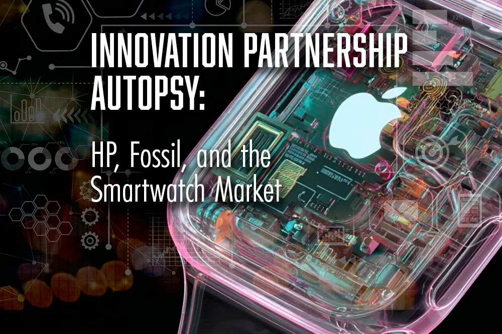 Innovation Partnership Autopsy_ HP, Fossil, and the Smartwatch Market