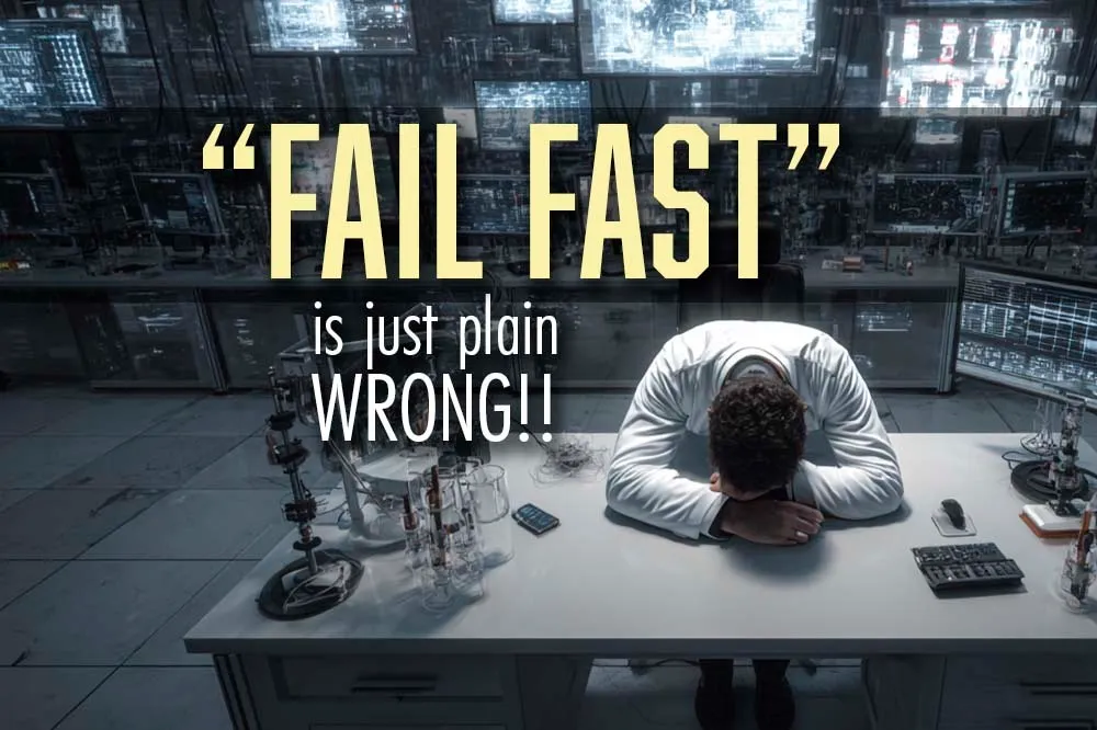 Why Fail Fast Innovation Advice is Wrong