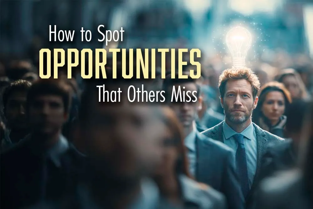 How to See Opportunities Others Miss