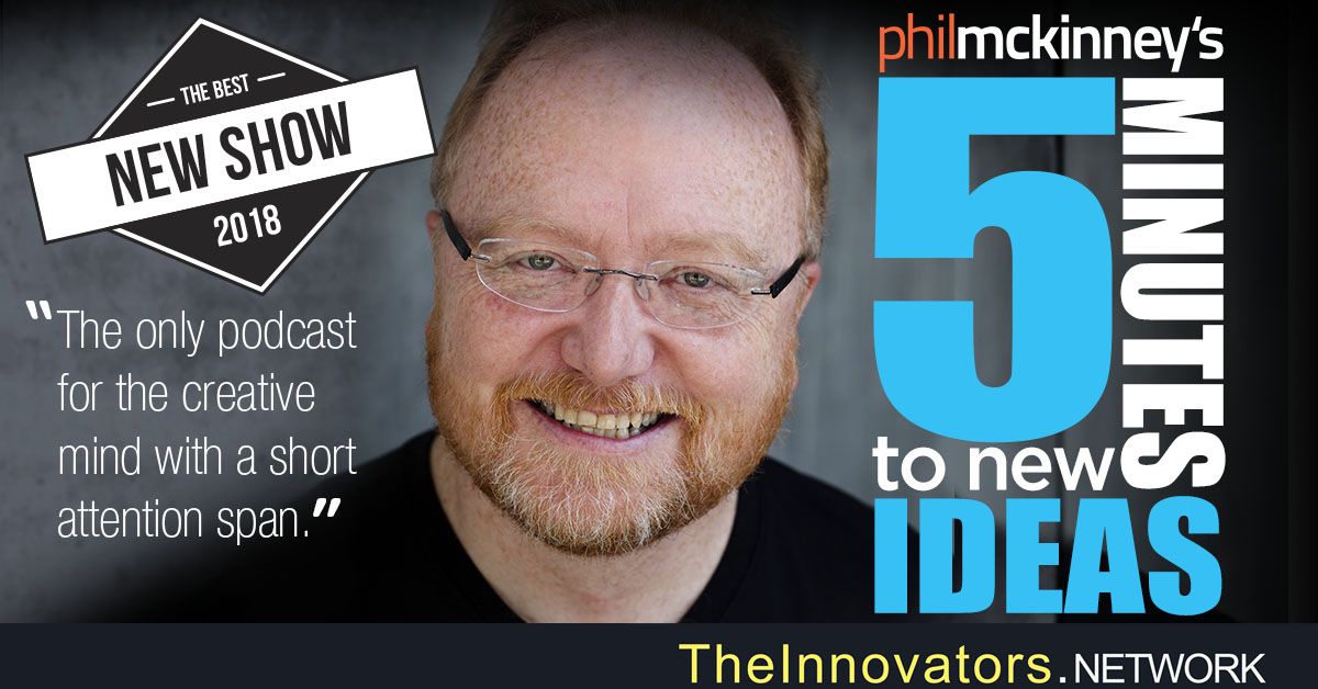 New Podcast 5 Minutes To New Ideas with Phil Mckinney